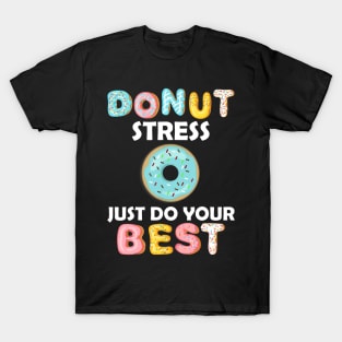 Donut Stress Just Do Your Best Test Day Teacher Tshirt Gifts T-Shirt